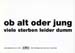 ob alt oder jung viele sterben leider dumm