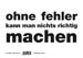 ohne fehler kann man nichts richtig machen
