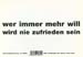 wer immer mehr will wird nie zufrieden sein